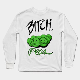 Bitch, Peas Long Sleeve T-Shirt